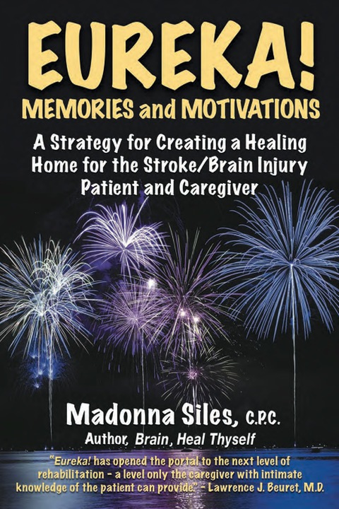 Cover image for book Eureka! Memories and Motivations: A Strategy for Creating a Healing Home for the Stroke / Brain Injury Patient and Caregiver