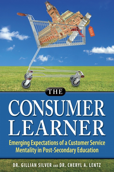 Cover image for book The Consumer Learner: Emerging Expectations of a Customer Service Mentality in Post-Secondary Education