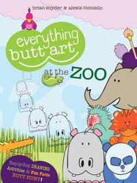 صورة الغلاف: Everything Butt Art at the Zoo: What Can You Draw with a Butt? 9780983065708