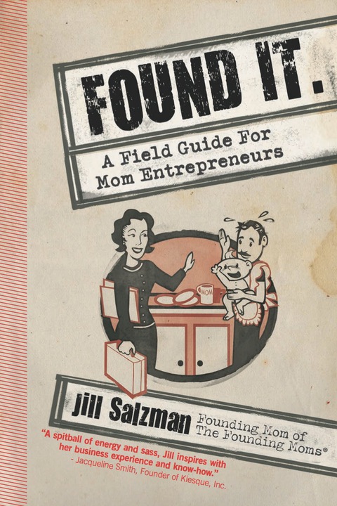 Cover image for book Found It: A Field Guide for Mom Entrepreneurs