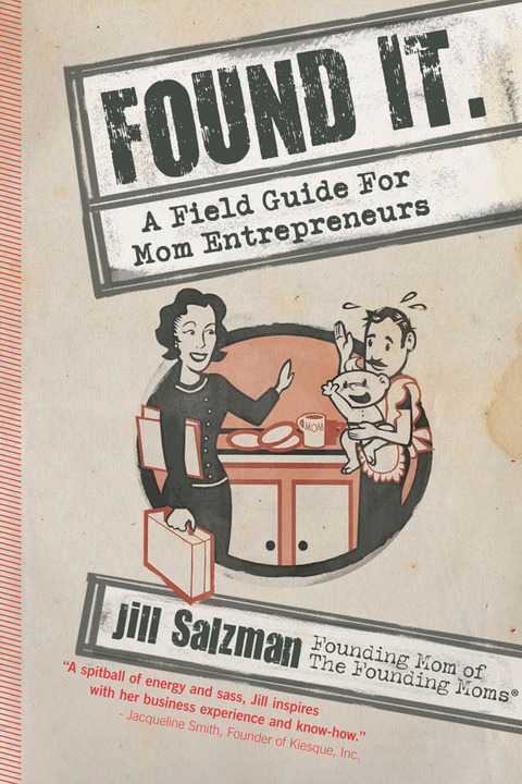 Cover image for book Found It: A Field Guide for Mom Entrepreneurs