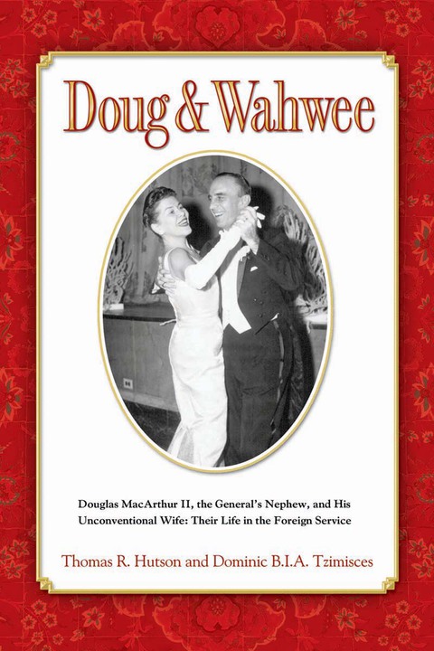 Cover image for book Doug & Wahwee: Douglas MacArthur II, the General's Nephew, and His Unconventional Wife: Their Life in the Foreign Service