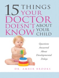Cover image: 15 Things Your Doctor Doesn’t Know About Your Child 9780988275805