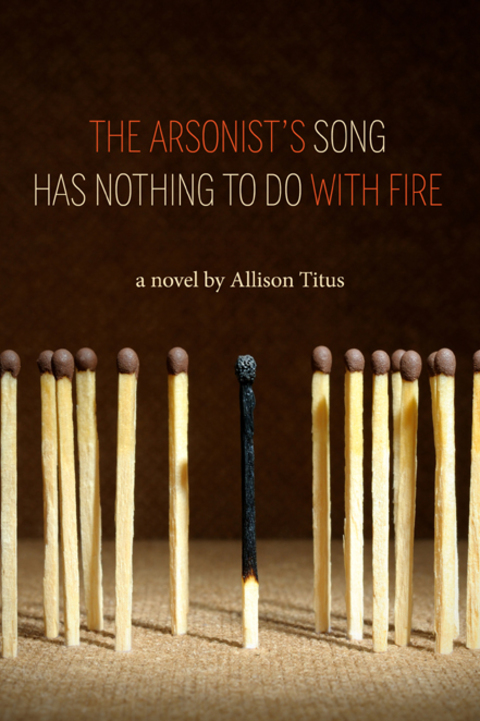 Cover image for book The Arsonist's Song Has Nothing to Do With Fire