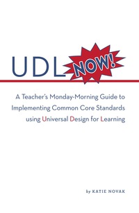 Cover image: UDL Now!: A Teacher's Monday Morning Guide to Implementing the Common Core Standards Using Universal Design for Learning 1st edition 9780989867436