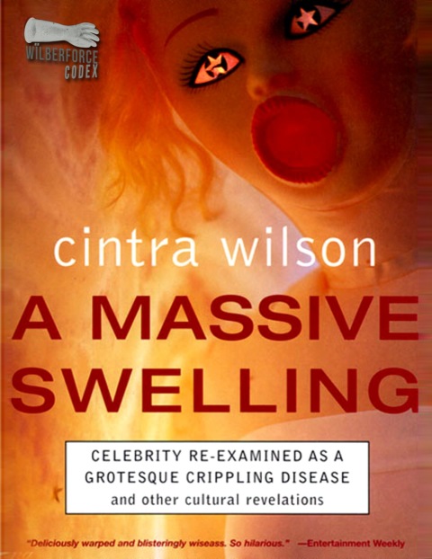 Cover image for book A Massive Swelling: Celebrity Re-Examined As a Grotesque, Crippling Disease and Other Cultural Revelations