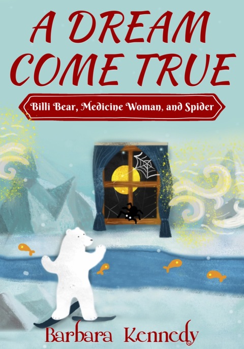 Cover image for book A Dream Come True -- Billi Bear, Medicine Woman, and Spider