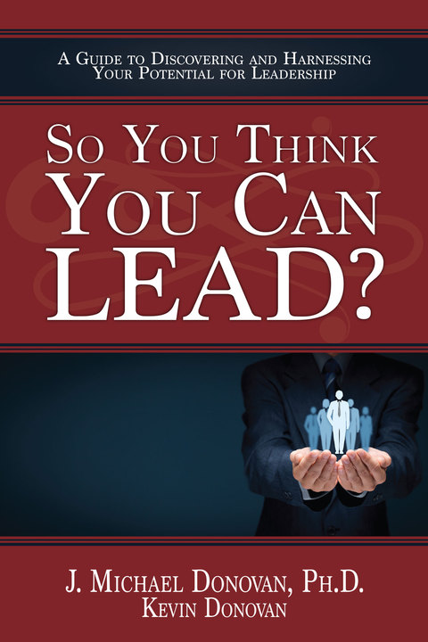 Cover image for book So You Think You Can LEAD? A Guide to Discovering and and Harnessing Your Potential for Leadership