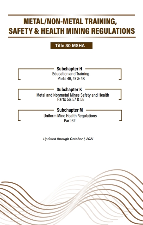 Cover image for book Metal/Nonmetal Training Mine Safety & Health Regulations: Title 30 MSHA Parts 46-48 & 56-58 & 62 - Pocket Guide - October 2021
