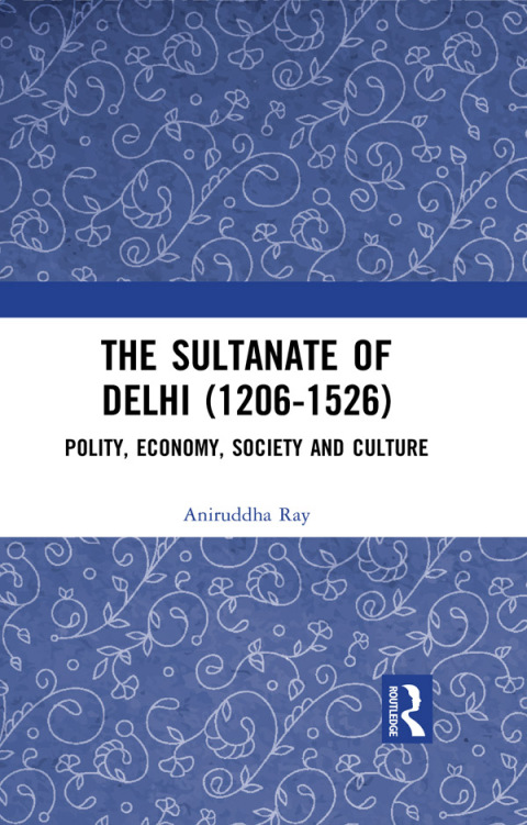 Cover image for book The Sultanate of Delhi (1206-1526)