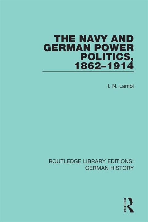 Cover image for book The Navy and German Power Politics, 1862-1914