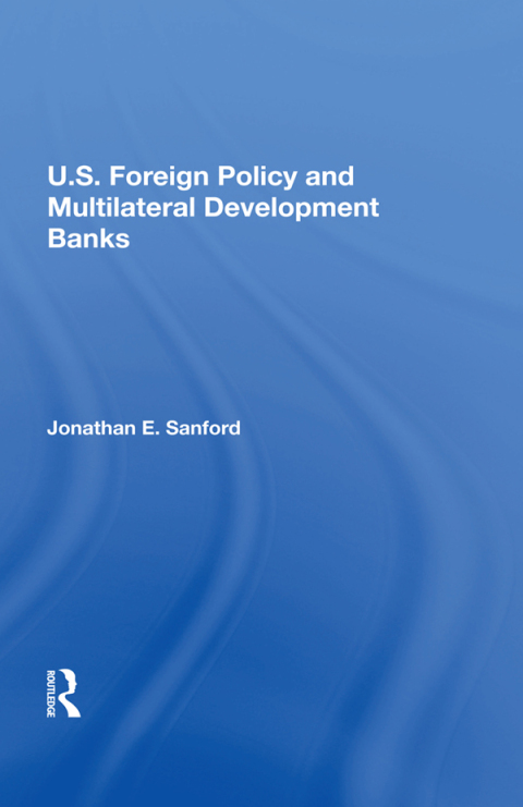 Cover image for book U.S. Foreign Policy And Multilateral Development Banks