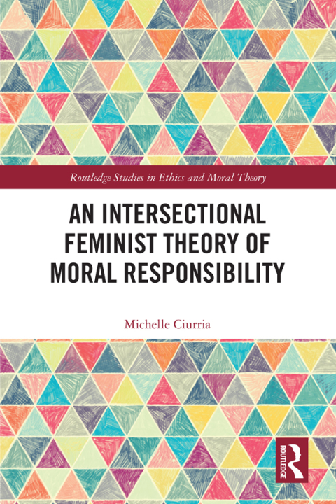 Cover image for book An Intersectional Feminist Theory of Moral Responsibility