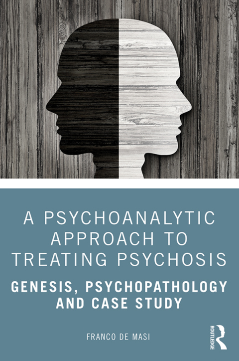 A Psychoanalytic Approach to Treating Psychosis 