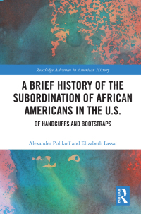 صورة الغلاف: A Brief History of the Subordination of African Americans in the U.S. 1st edition 9781032174808