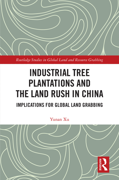 Cover image for book Industrial Tree Plantations and the Land Rush in China