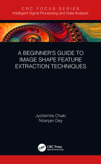 Cover image: A Beginner’s Guide to Image Shape Feature Extraction Techniques 1st edition 9781032090634