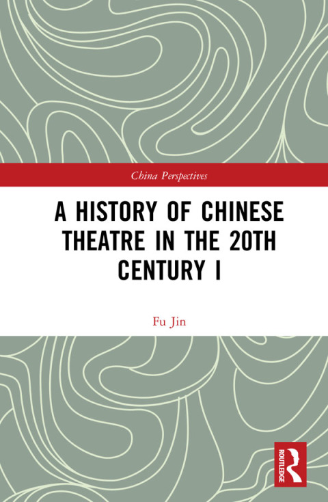 Cover image for book A History of Chinese Theatre in the 20th Century I