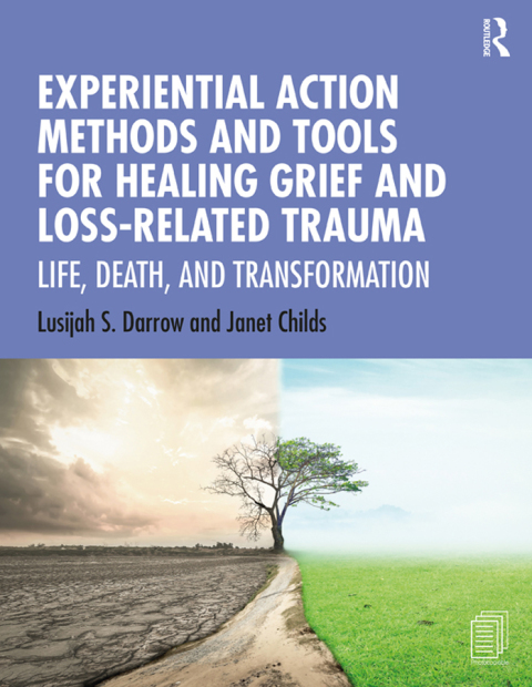 Cover image for book Experiential Action Methods and Tools for Healing Grief and Loss-Related Trauma