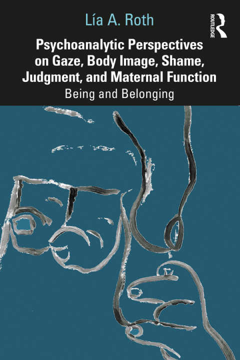 Cover image for book Psychoanalytic Perspectives on Gaze, Body Image, Shame, Judgment and Maternal Function