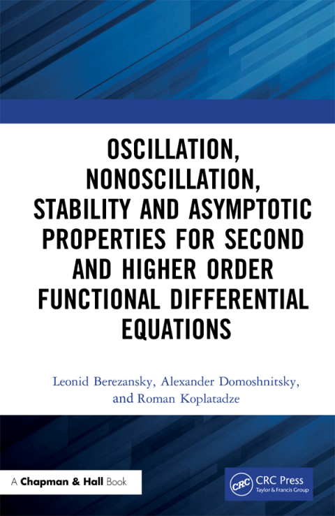 Cover image for book Oscillation, Nonoscillation, Stability and Asymptotic Properties for Second and Higher Order Functional Differential Equations