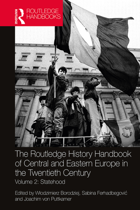 Cover image for book The Routledge History Handbook of Central and Eastern Europe in the Twentieth Century