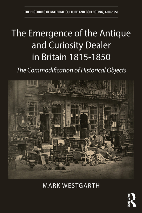 The Emergence of the Antique and Curiosity Dealer in Britain 1815-1850 