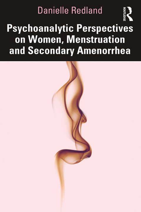 Cover image for book Psychoanalytic Perspectives on Women, Menstruation and Secondary Amenorrhea