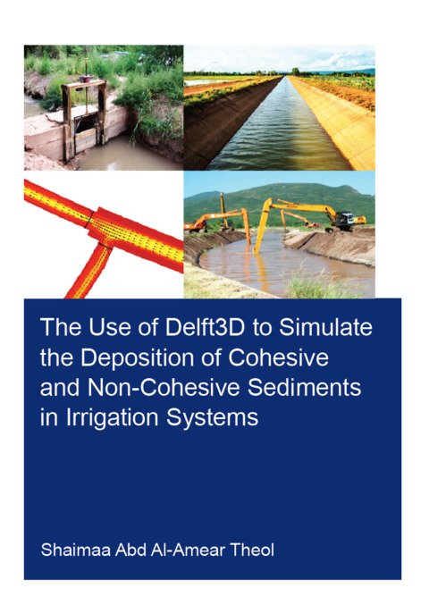Cover image for book The Use of Delft3D to Simulate the Deposition of Cohesive and Non-Cohesive Sediments in Irrigation Systems