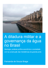 Cover image: A Ditadura Militar e a Governança da Água no Brasil (The Military Dictatorship and Water Governance in Brazil) 1st edition 9780367498757