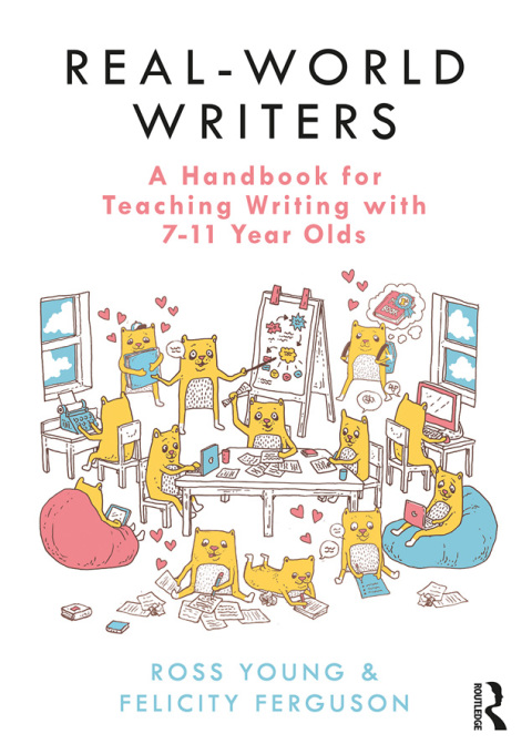 Real-World Writers: A Handbook for Teaching Writing with 7-11 Year Olds 