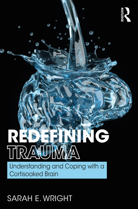 Cover image for book Redefining Trauma: Understanding and Coping with a Cortisoaked Brain