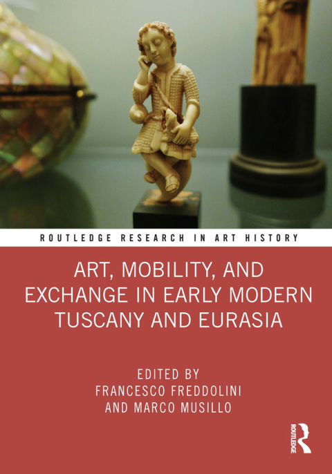 Cover image for book Art, Mobility, and Exchange in Early Modern Tuscany and Eurasia