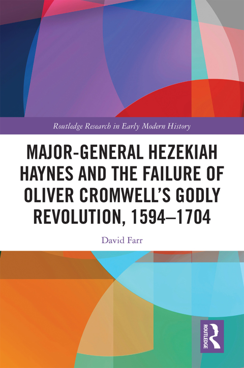 Cover image for book Major-General Hezekiah Haynes and the Failure of Oliver Cromwell’s Godly Revolution, 1594–1704