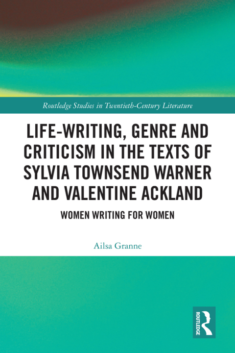 Cover image for book Life-Writing, Genre and Criticism in the Texts of Sylvia Townsend Warner and Valentine Ackland