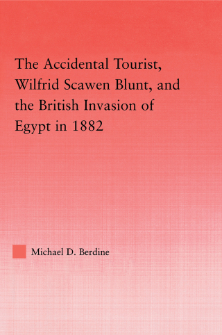 The Accidental Tourist, Wilfrid Scawen Blunt, and the British Invasion of Egypt in 1882