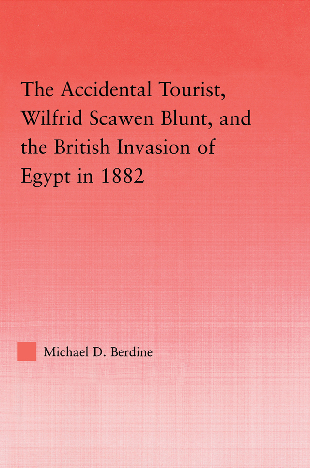 The Accidental Tourist, Wilfrid Scawen Blunt, and the British Invasion of Egypt in 1882