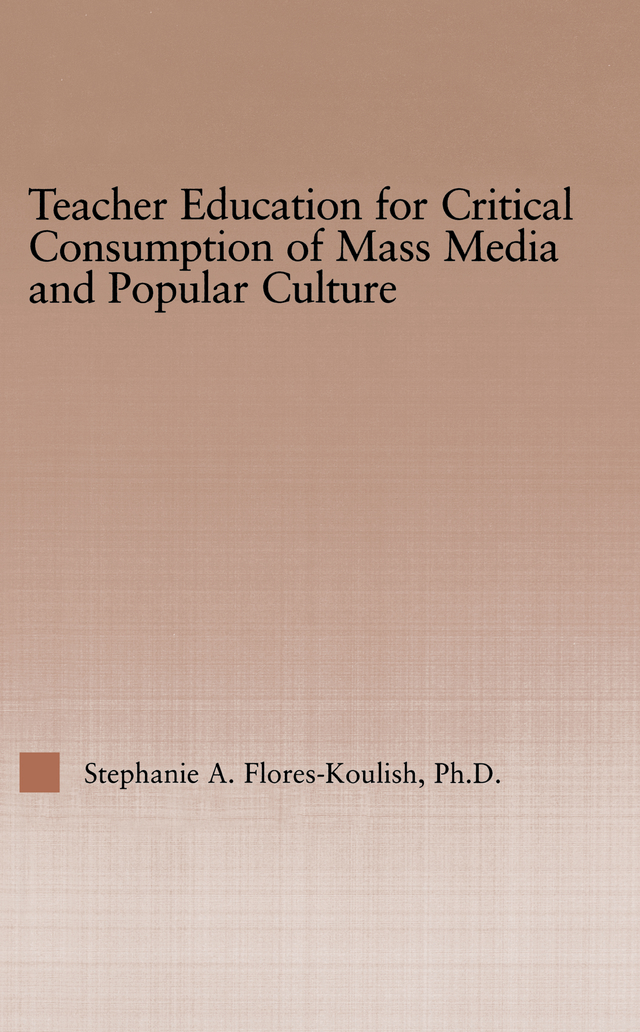 Teacher Education for Critical Consumption of Mass Media and Popular Culture