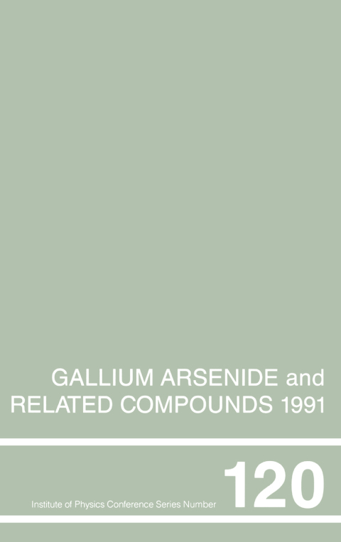 Cover image for book Gallium Arsenide and Related Compounds 1991, Proceedings of the Eighteenth INT Symposium, 9-12 September 1991, Seattle, USA