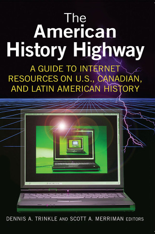 The American History Highway: A Guide to Internet Resources on U.S., Canadian, and Latin American History