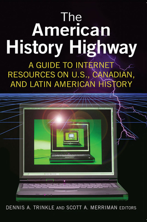 The American History Highway: A Guide to Internet Resources on U.S., Canadian, and Latin American History 