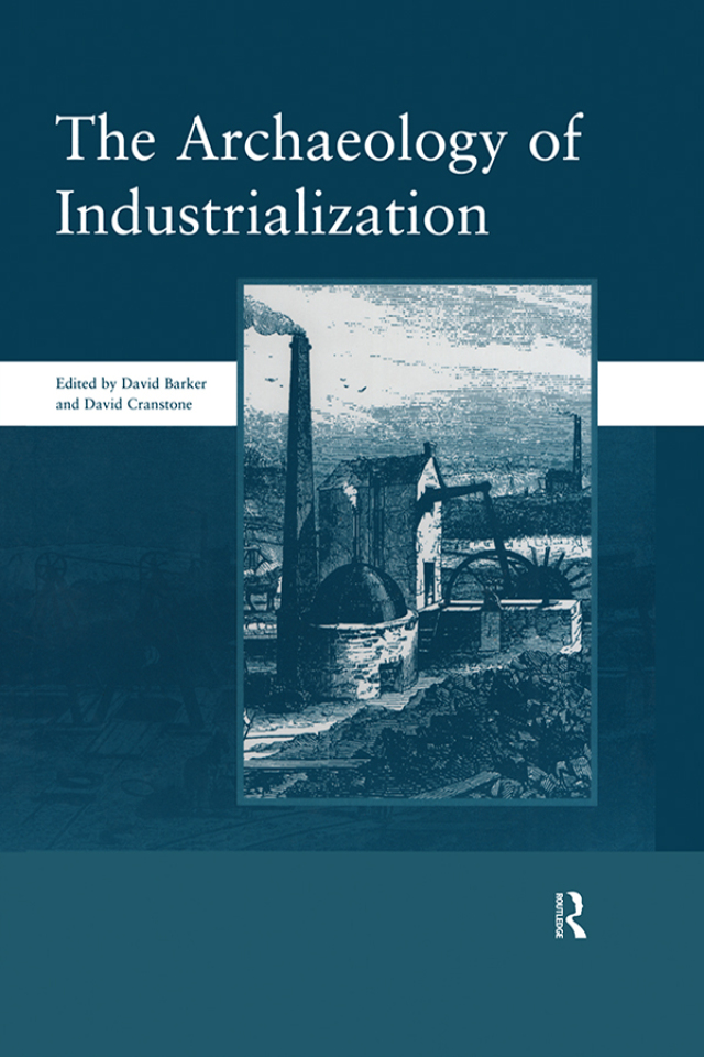 The Archaeology of Industrialization: Society of Post-Medieval Archaeology Monographs: v. 2