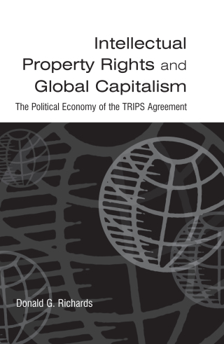 Intellectual Property Rights and Global Capitalism: The Political Economy of the TRIPS Agreement