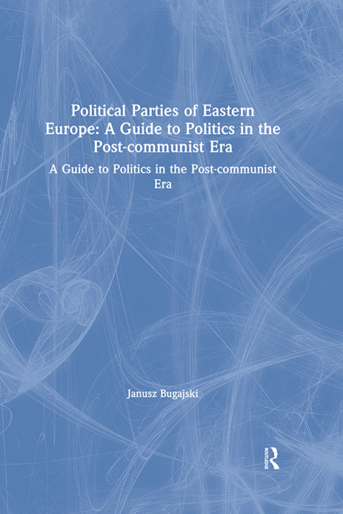 Cover image for book Political Parties of Eastern Europe: A Guide to Politics in the Post-communist Era