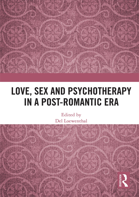 Love, Sex and Psychotherapy in a Post-Romantic Era 
