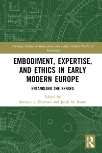 صورة الغلاف: Embodiment, Expertise, and Ethics in Early Modern Europe 1st edition 9780367532840