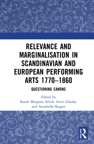 Relevance and Marginalisation in Scandinavian and European Performing Arts 1770–1860