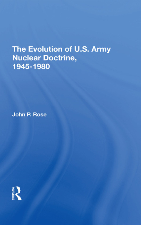 Cover image for book The Evolution Of U.s. Army Nuclear Doctrine, 19451980
