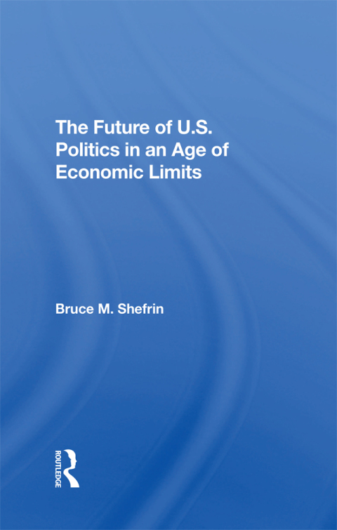 Cover image for book The Future Of U.s. Politics In An Age Of Economic Limits