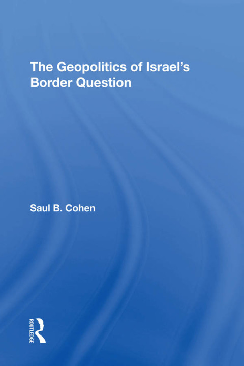 Cover image for book The Geopolitics Of Israel's Border Question